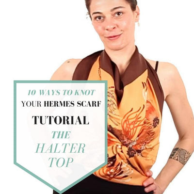 10 ways to KNOT your HERMES scarf - Episode 3 :  the Halter Top