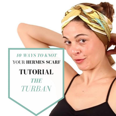 <br>10 ways to KNOT your HERMES scarf - Episode 3 :  the Turban